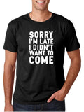 Men's T-Shirt Sorry I Am Late I Did Not Want To Come Bold White Letters Statement Shirt