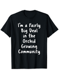 Men's T-Shirt Im A Fairly Big Deal In The Orchid Growing Community Playful Text On Relaxed Fit T Shirt