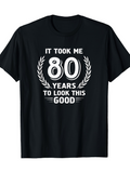 Men's T-Shirt It Took Me Eighty Years To Look This Good Laurel Graphic T Shirt