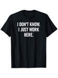 Men's T-Shirt I Dont Know I Just Work Here Bold White Text Statement Tee