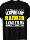 Men's T-Shirt Im That Legendary Barber Everyone Is Talking About Bold Statement Typography T Shirt