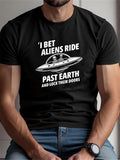 Men's T-Shirt I Bet Aliens Ride Past Earth Inside A Floating Spaceship