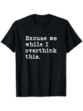 Men's T-Shirt Excuse Me While I Overthink This Large Bold White Text On Black Plain T Shirt