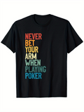 Men's T-Shirt Never Bet Your Arm When Playing Poker Colorful Bold Letters Poker