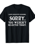 Men's T-Shirt I Have Selective Hearing Sorry You Werent Selected Today Bold Statement Typography T Shirt