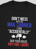 Men's T-Shirt Dont Mess With The Mail Carrier Skip Your House Anytime I Want Mailbox