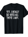 Men's T-Shirt Yes I Really Do Need All These Cars Textured White Print Statement T Shirt