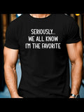 Men's T-Shirt Seriously We All Know I Am The Favorite Statement On Black Shirt