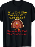 Men's T-Shirt Why Did The Turkey Join The Band Because He Had The Drumsticks With Smiling Cartoon Turkey Illustration