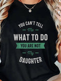 Women's T-Shirt You Cant Tell Me What To Do You Are Not My Daughter Bold Lettering On Classic Black Shirt