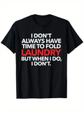 Men's T-Shirt I Dont Always Have Time With Bold Lettered Laundry T Shirt
