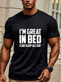 Men's T-Shirt Im Great In Bed I Can Sleep All Day Modern Bold Lettering Comfortable T Shirt