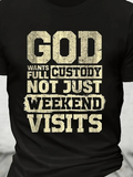 Men's T-Shirt God Wants Full Custody Not Just Weekend Visits With Distressed Bold Letters Faith