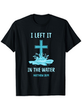 Men's T-Shirt I Left It In The Water With Cross And Splashing Water Christian Symbol