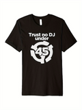 Men's T-Shirt Trust No Dj Under Vinyl Record Adapter And Bold 45