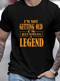 Men's T-Shirt Im Not Getting Old Im Becoming A Legend Statement Typography Shirt