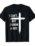 Men's T-Shirt I Cant But I Know A Guy Hand Painted White Cross
