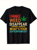 Men's T-Shirt I Make Weed Disappear Whats Your Superpower Bold Leaf Design T Shirt