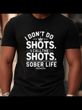 Men's T-Shirt I Dont Do Shots I Call The Shots Sober Life Bold Bright White Motivational Text Design Shirt