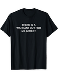 Men's T-Shirt There Is A Warrant Out For My Arrest Bold White Text Statement T Shirt