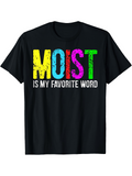 Men's T-Shirt Moist Is My Favorite Word Colorful Stamped Bold Letters Typography