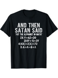 Men's T-Shirt And Then Satan Said Put The Alphabet In Math Equations T Shirt