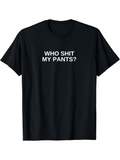Men's T-Shirt Who Shit My Pants Bold White Text Across Chest T Shirt