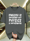 Men's T-Shirt English Is Important But Physics Is Importanter Statement On Science T Shirt