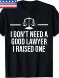 Men's T-Shirt I Dont Need A Good Lawyer I Raised One With Scale Of Justice Graphic