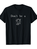 Men's T-Shirt Dont Be A Funny Math Derivative Joke Equation Shirt