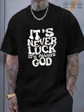 Men's T-Shirt Its Never Luck Its Always God Bold Text Message Faith Inspiration T Shirt