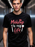 Men's T-Shirt Makeup Is My Life Lipstick With Pink Brush Motif Makeup Tools