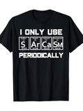 Men's T-Shirt I Only Use Periodically Scientific Elements In Playful Typography Sarcasm