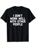 Men's T-Shirt I Dont Work Well With Other People Bold White Letters On Plain Black Shirt