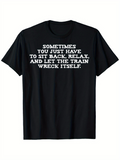 Men's T-Shirt Sometimes You Just Have To Sit Back Relax And Let The Train Wreck Itself White Bold Letters On Classic Cotton Tshirt