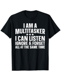 Men's T-Shirt I Am A Multitasker I Can Listen Ignore And Forget Same Time T Shirt