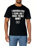 Men's T-Shirt I Graduated Can I Go Back To Bed Now Bold White Lettering With Graduation Cap T Shirt
