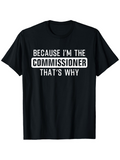 Men's T-Shirt Because Im The Commissioner Thats Why Bold White Lettering Statement T Shirt