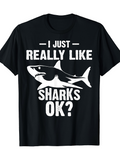 Men's T-Shirt I Just Really Like Sharks Ok Bold Statement With Graphic Shark