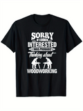 Men's T-Shirt Sorry If I Looked Interested While Thinking About Woodworking