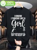 Men's T-Shirt I Know I Throw Like A Girl Try To Keep Up Outdoor Disc Golf Sports Player
