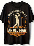 Men's T-Shirt Never Underestimate The Power And Strength Of Golf Clubs Old Man