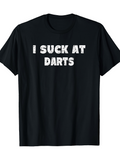 Men's T-Shirt I Suck At Darts White Distressed Block Lettering On Black Shirt