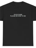 Men's T-Shirt Im So Dumb Please Be Kind To Me Simple White Phrase On Black Cotton Shirt