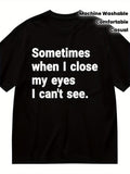 Men's T-Shirt Sometimes When I Close My Eyes I Cant See Text T Shirt
