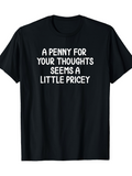 Men's T-Shirt A Penny For Your Thoughts Seems A Little Pricey Statement On Solid Black Shirt