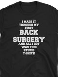 Men's T-Shirt I Made It Through My First Back Surgery And All I Got Was This Stupid T Shirt Bold White Letters Humorous Statement