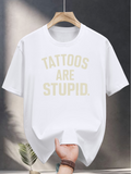 Men's T-Shirt Tattoos Are Stupid Minimalist Lettering Statement On Plain White Fabric T Shirt