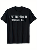 Men's T-Shirt I Put The Pro In Procrastinate Simple Bold Lettering T Shirt