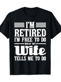 Men's T-Shirt Im Retired Free To Do What My Wife Says Bold White Typography T Shirt